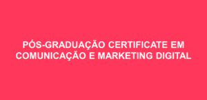 Pós-Graduação Certificate em Comunicação e Marketing Digital